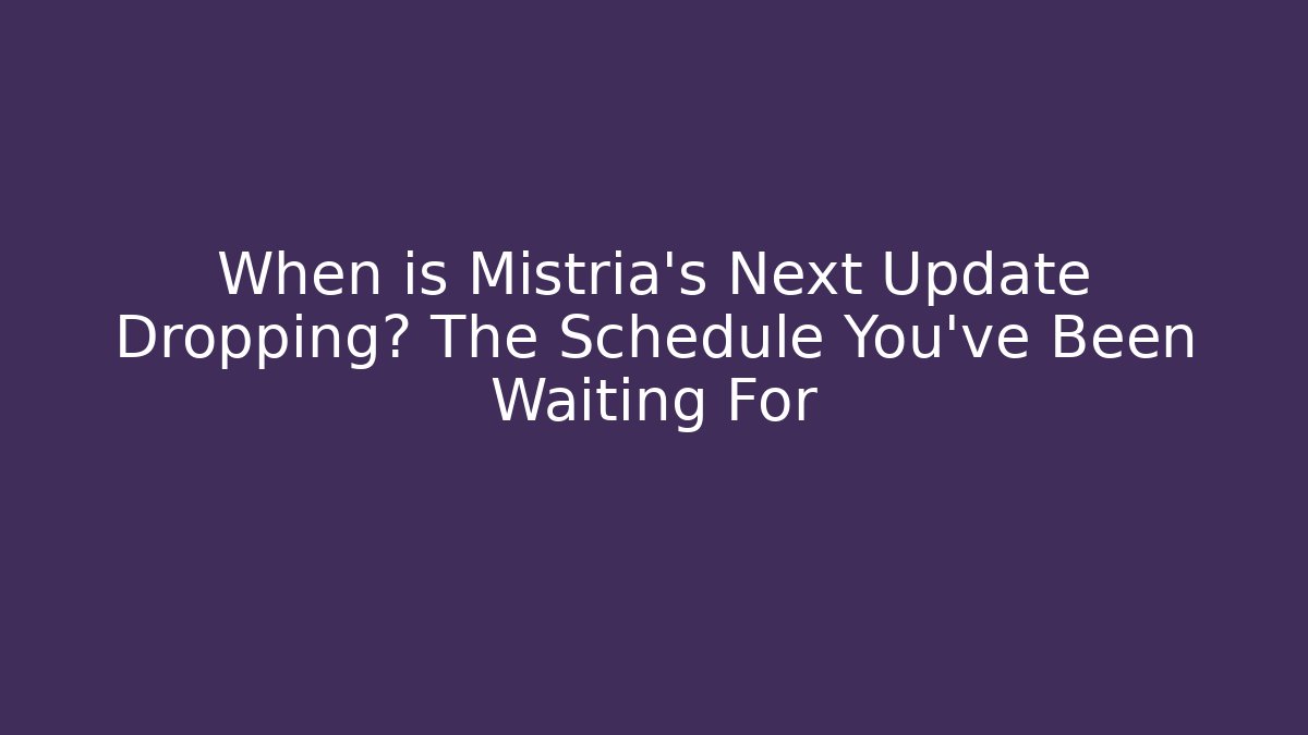 When is Mistria's Next Update Dropping? The Schedule You've Been Waiting For