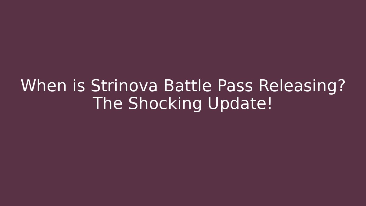 When is Strinova Battle Pass Releasing? The Shocking Update!
