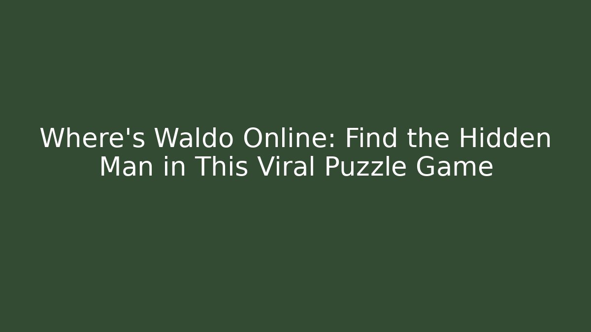 Where's Waldo Online: Find the Hidden Man in This Viral Puzzle Game