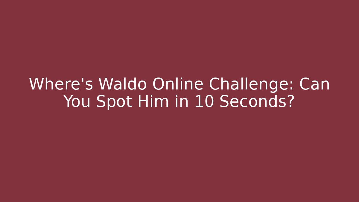 Where's Waldo Online Challenge: Can You Spot Him in 10 Seconds?