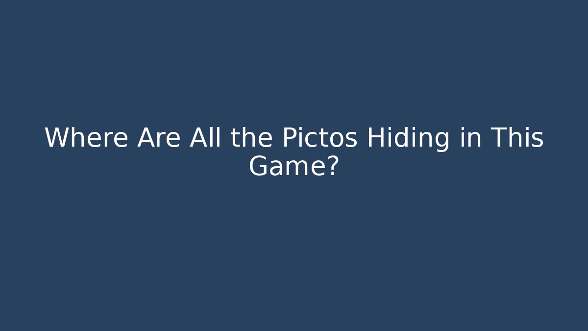 Where Are All the Pictos Hiding in This Game?