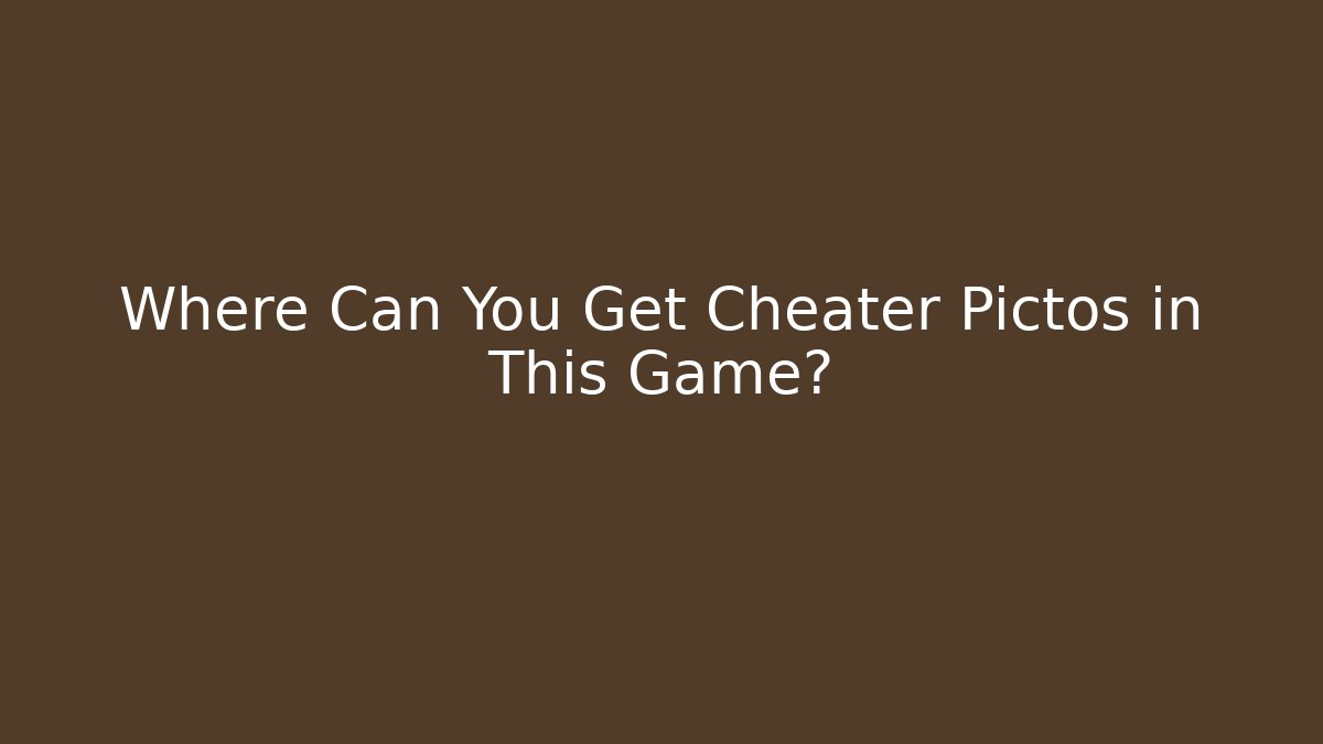 Where Can You Get Cheater Pictos in This Game?