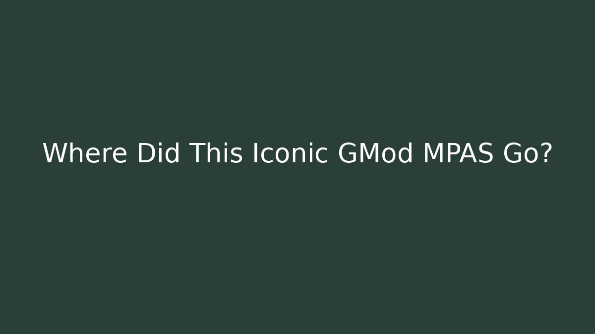 Where Did This Iconic GMod MPAS Go?