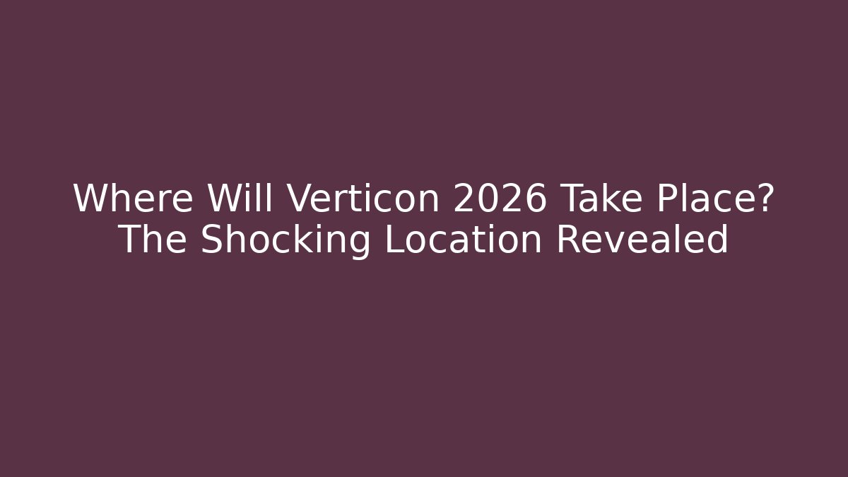 Where Will Verticon 2026 Take Place? The Shocking Location Revealed