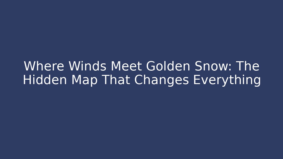 Where Winds Meet Golden Snow: The Hidden Map That Changes Everything