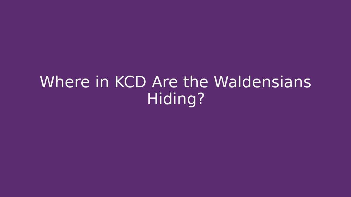 Where in KCD Are the Waldensians Hiding?