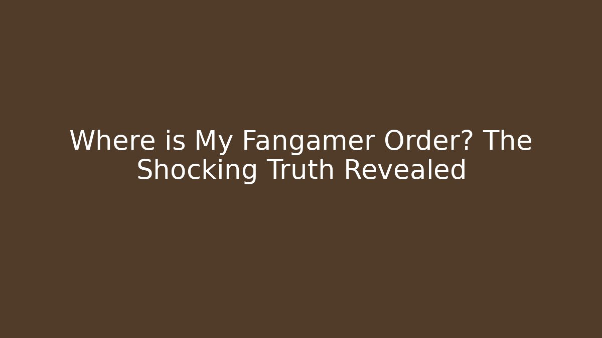 Where is My Fangamer Order? The Shocking Truth Revealed