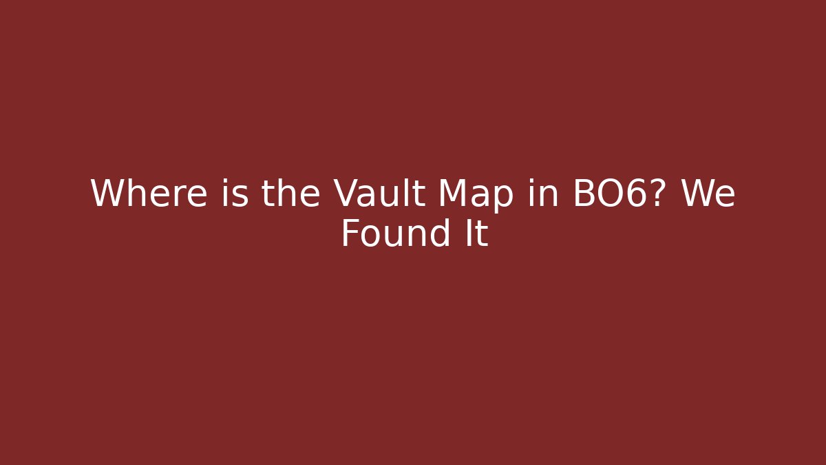 Where is the Vault Map in BO6? We Found It