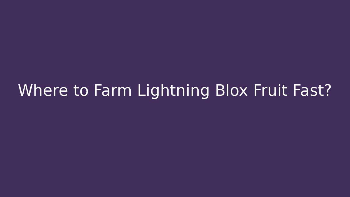 Where to Farm Lightning Blox Fruit Fast?