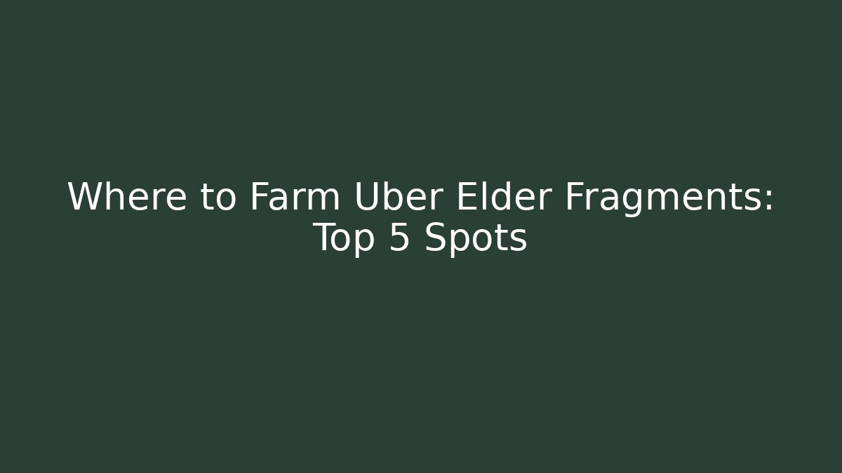 Where to Farm Uber Elder Fragments: Top 5 Spots