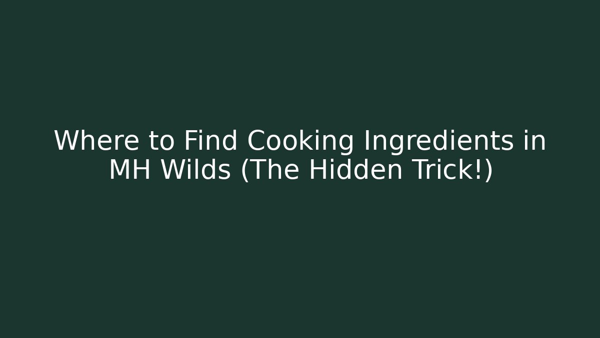 Where to Find Cooking Ingredients in MH Wilds (The Hidden Trick!)