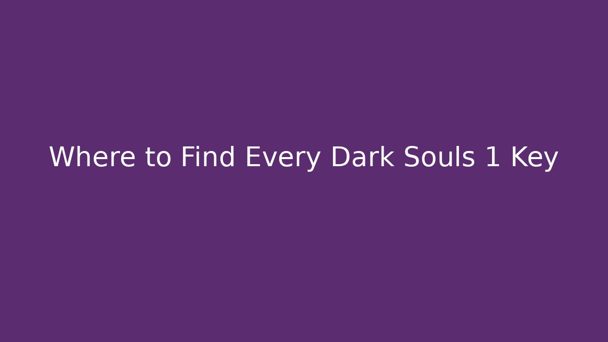 Where to Find Every Dark Souls 1 Key