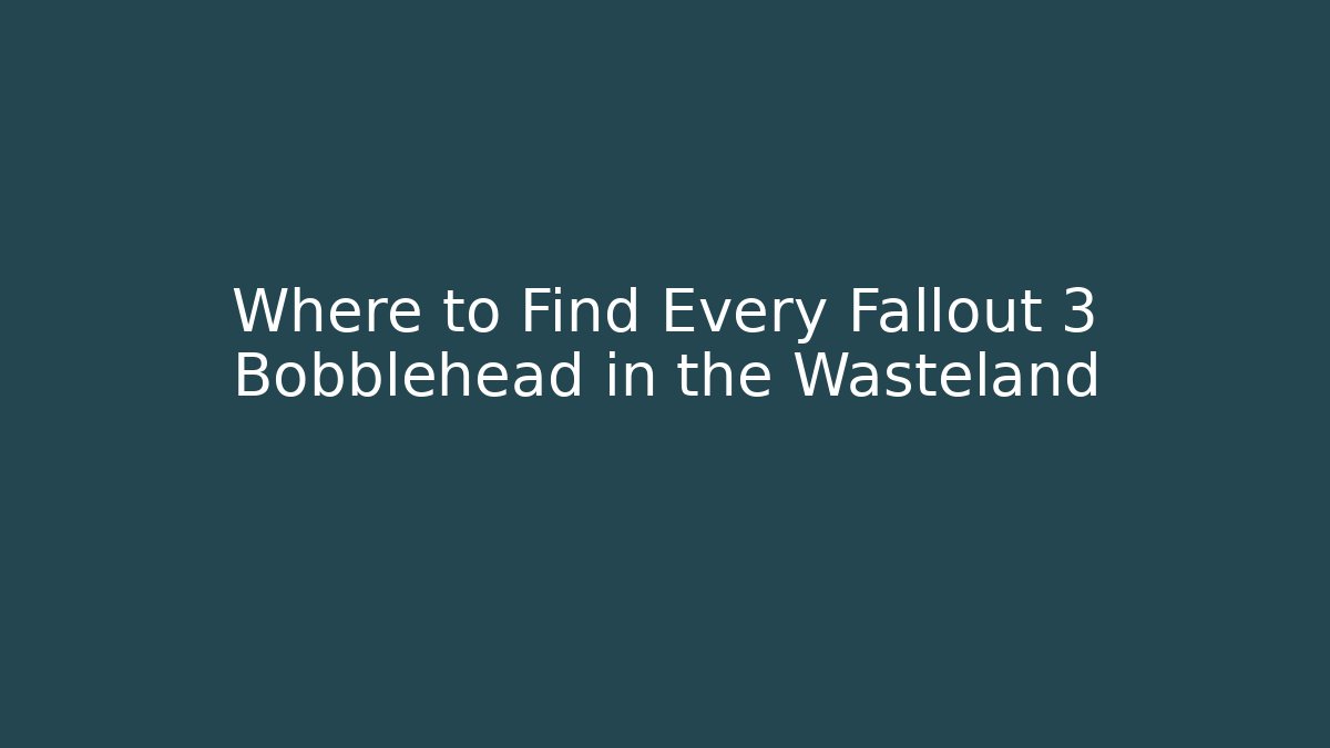 Where to Find Every Fallout 3 Bobblehead in the Wasteland