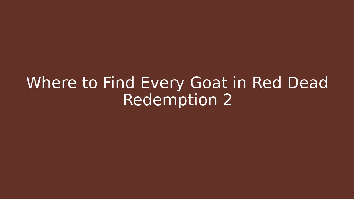 Where to Find Every Goat in Red Dead Redemption 2