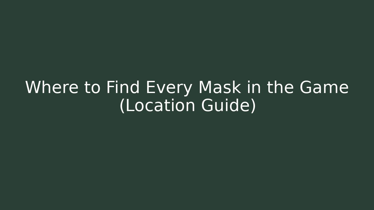 Where to Find Every Mask in the Game (Location Guide) - The Family Holidays
