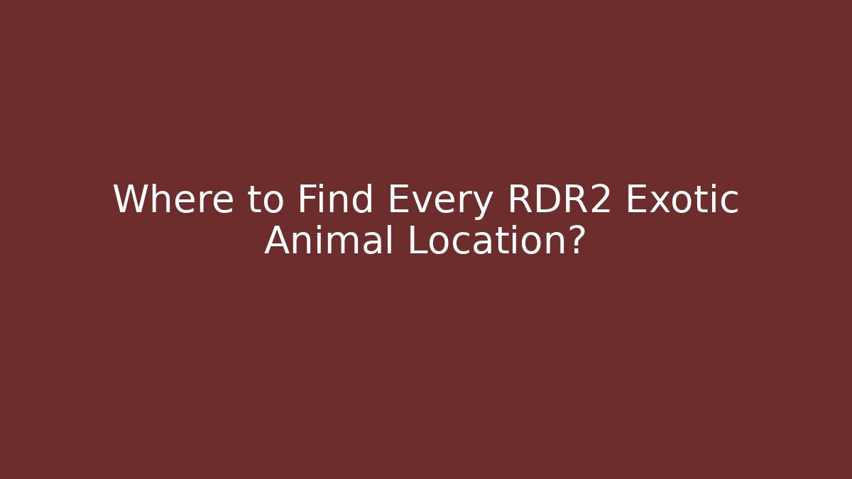Where to Find Every RDR2 Exotic Animal Location?