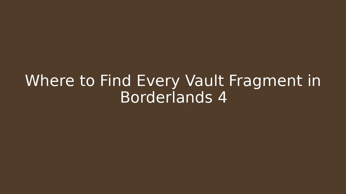 Where to Find Every Vault Fragment in Borderlands 4
