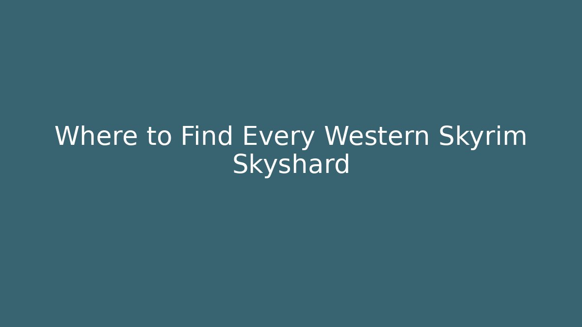 Where to Find Every Western Skyrim Skyshard