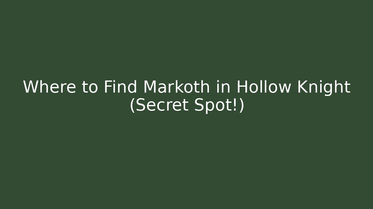 Where to Find Markoth in Hollow Knight (Secret Spot!)