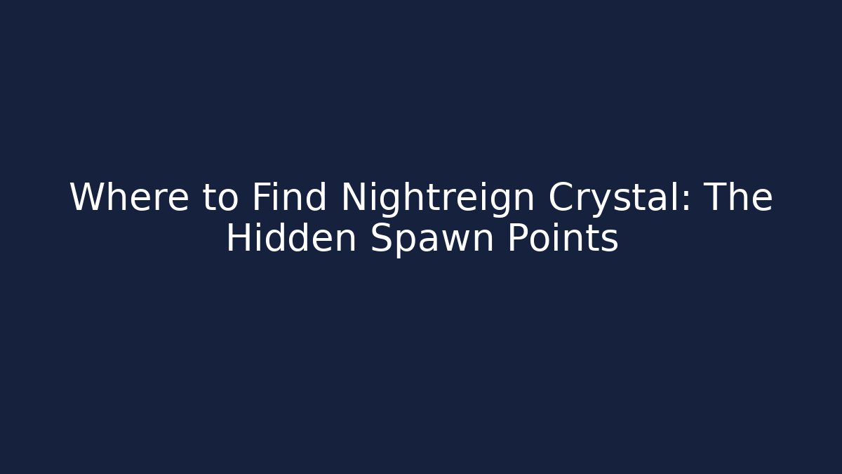 Where to Find Nightreign Crystal: The Hidden Spawn Points