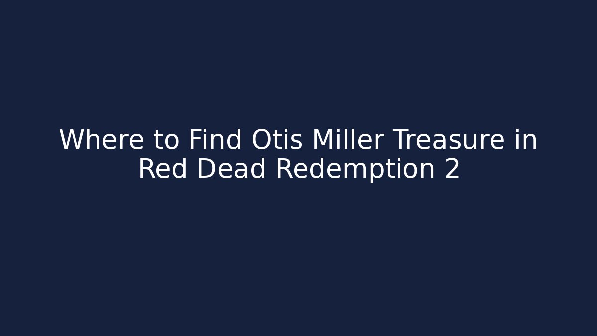 Where to Find Otis Miller Treasure in Red Dead Redemption 2