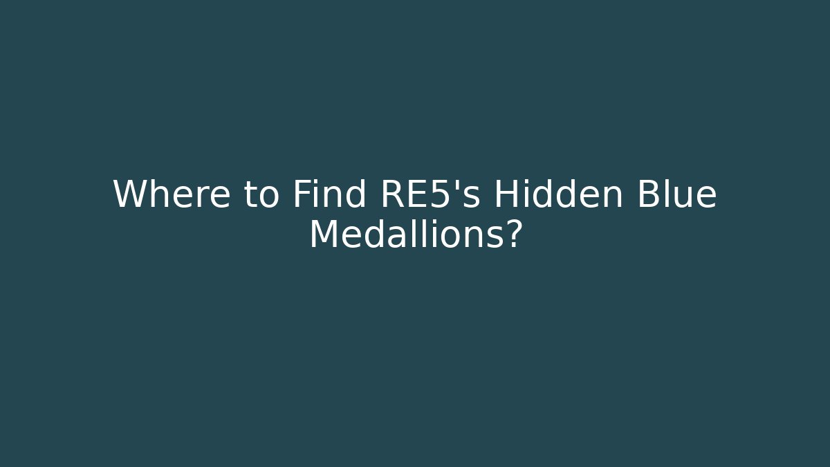 Where to Find RE5's Hidden Blue Medallions?