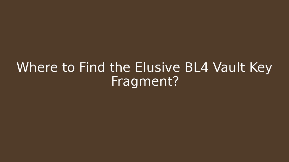 Where to Find the Elusive BL4 Vault Key Fragment?