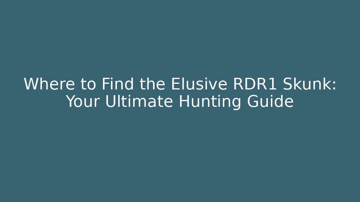 Where to Find the Elusive RDR1 Skunk: Your Ultimate Hunting Guide