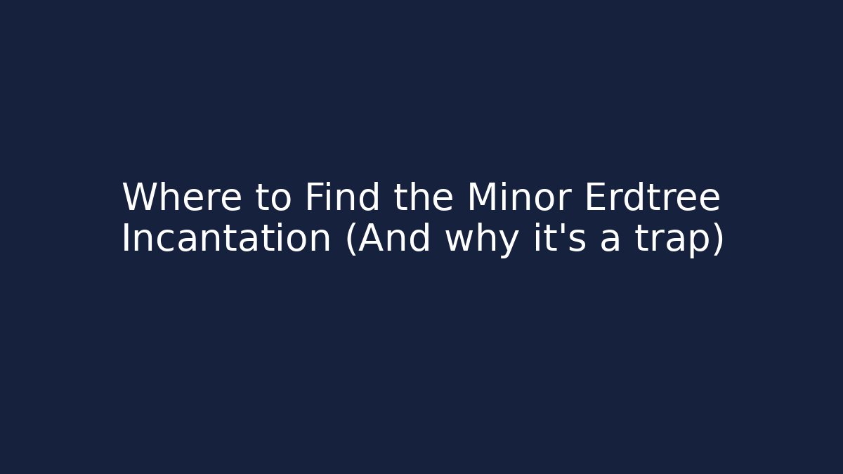 Where to Find the Minor Erdtree Incantation (And why it's a trap)