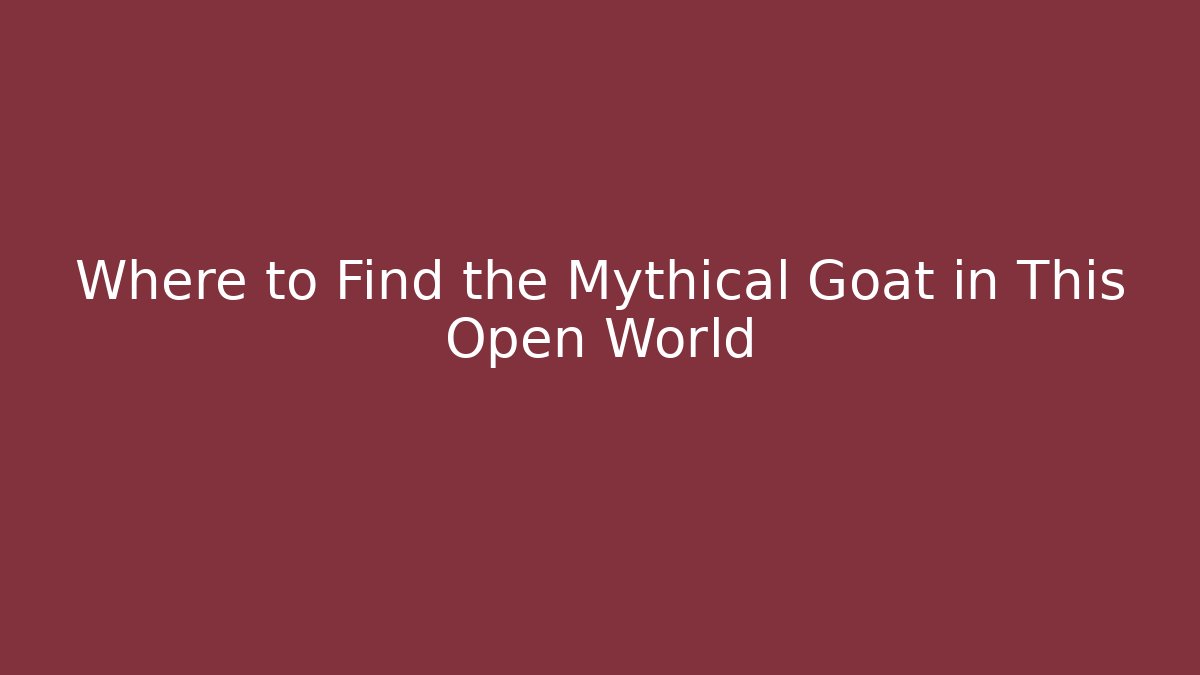 Where to Find the Mythical Goat in This Open World