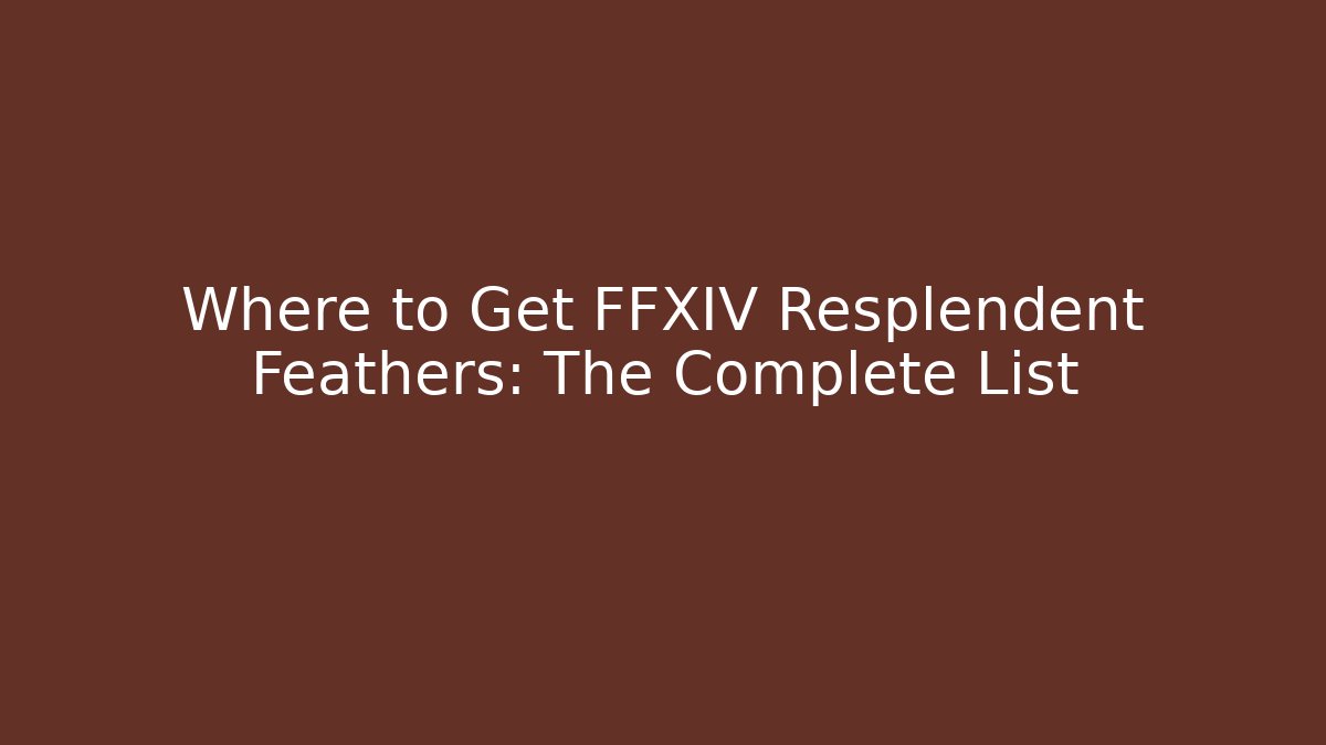 Where to Get FFXIV Resplendent Feathers: The Complete List - The Family Holidays