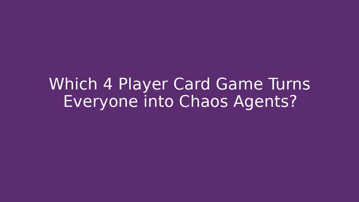 Which 4 Player Card Game Turns Everyone into Chaos Agents? - The Family Holidays