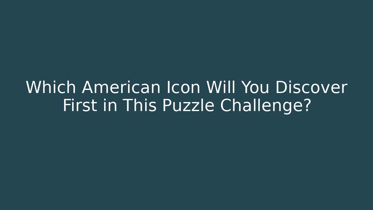 Which American Icon Will You Discover First in This Puzzle Challenge? - The Family Holidays