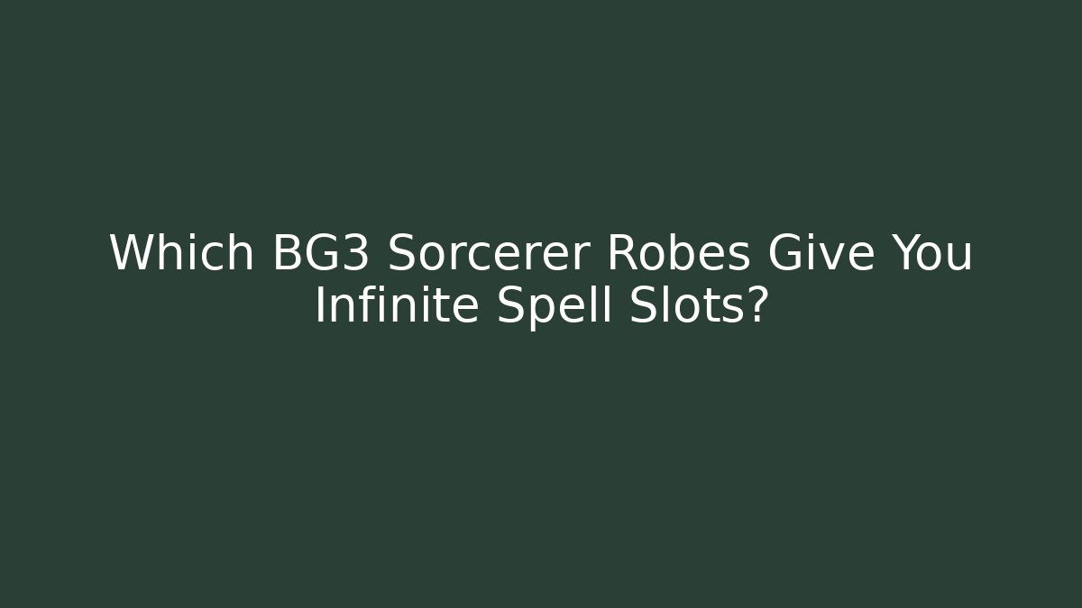 Which BG3 Sorcerer Robes Give You Infinite Spell Slots? - The Family Holidays