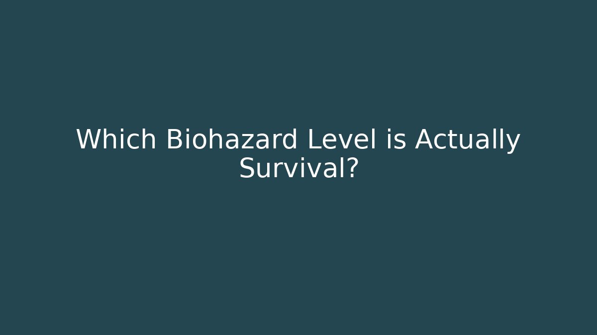 Which Biohazard Level is Actually Survival?