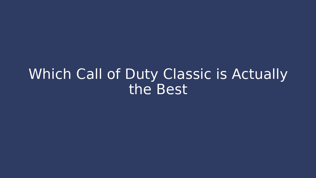 Which Call of Duty Classic is Actually the Best