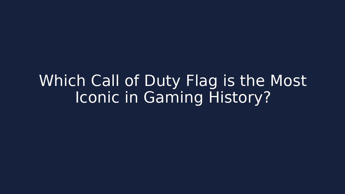 Which Call of Duty Flag is the Most Iconic in Gaming History?
