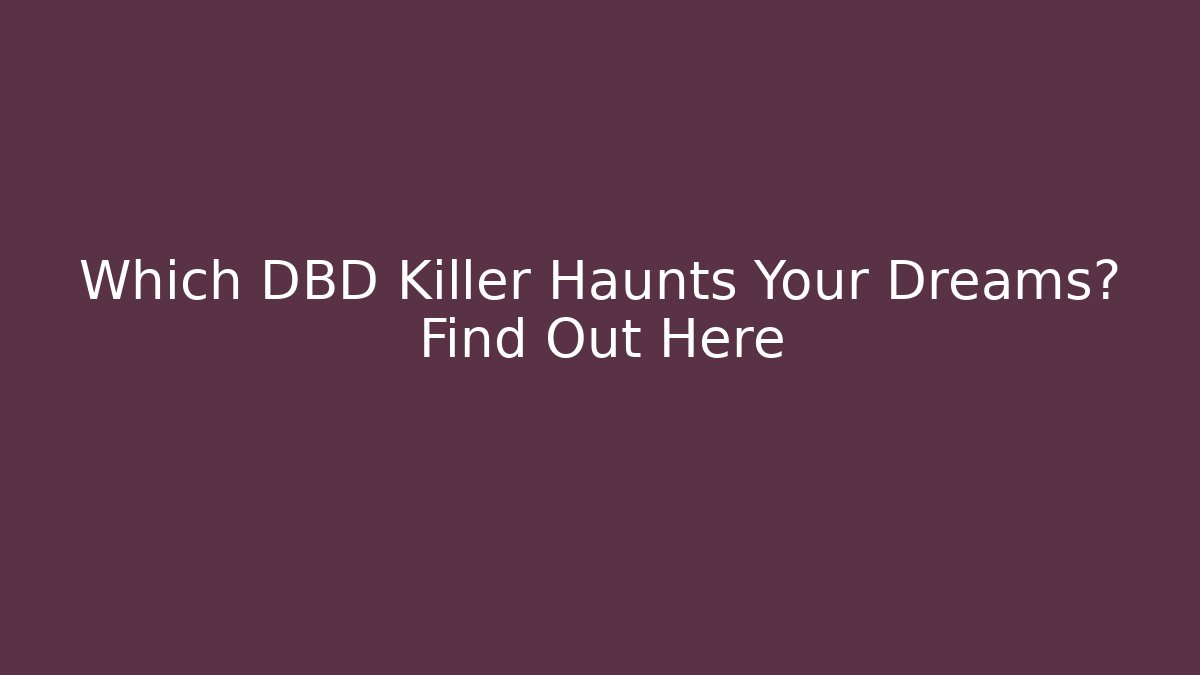Which DBD Killer Haunts Your Dreams? Find Out Here