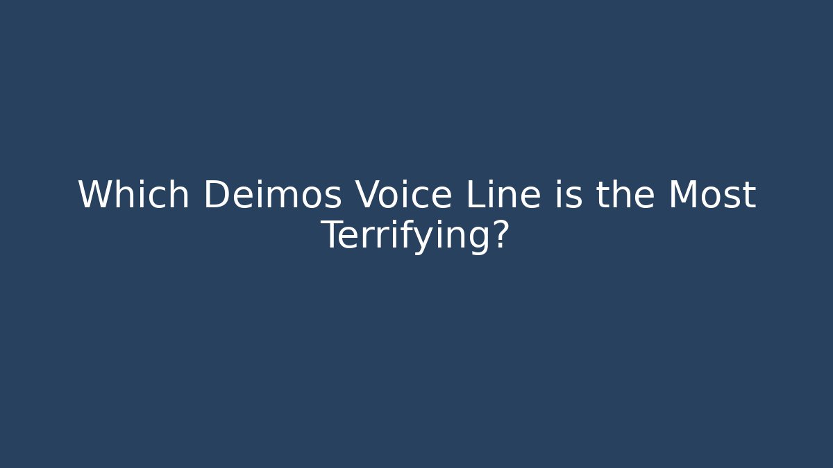 Which Deimos Voice Line is the Most Terrifying?