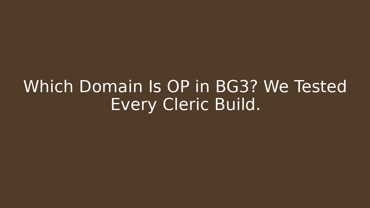 Which Domain Is OP in BG3? We Tested Every Cleric Build. - The Family Holidays