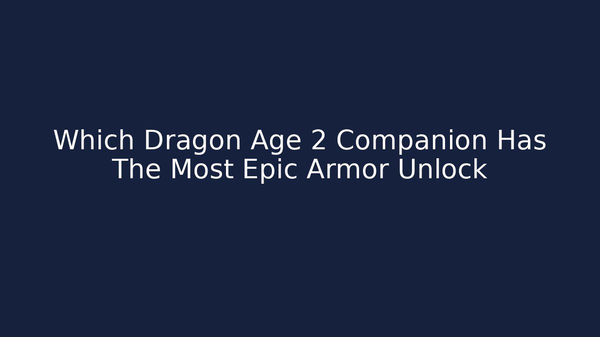 Which Dragon Age 2 Companion Has The Most Epic Armor Unlock