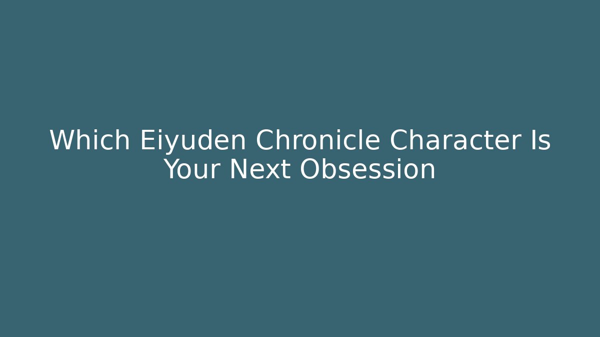 Which Eiyuden Chronicle Character Is Your Next Obsession