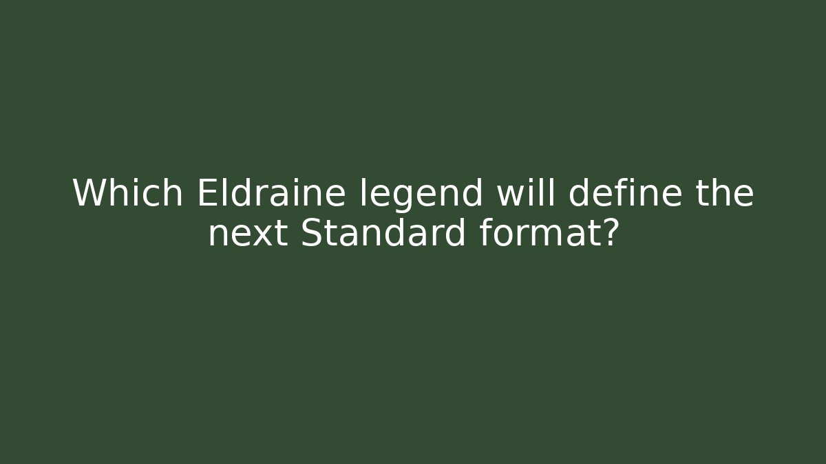 Which Eldraine legend will define the next Standard format?