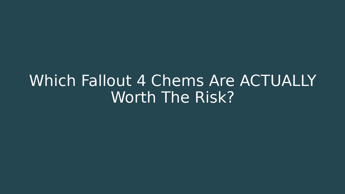 Which Fallout 4 Chems Are ACTUALLY Worth The Risk?