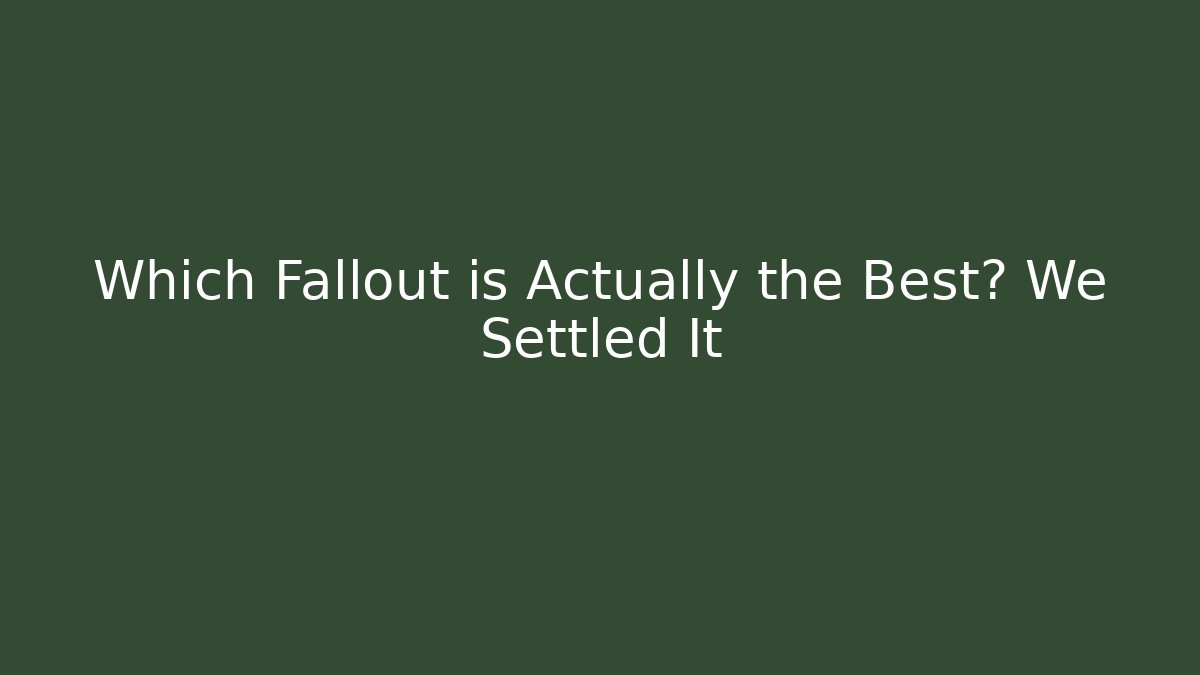 Which Fallout is Actually the Best? We Settled It