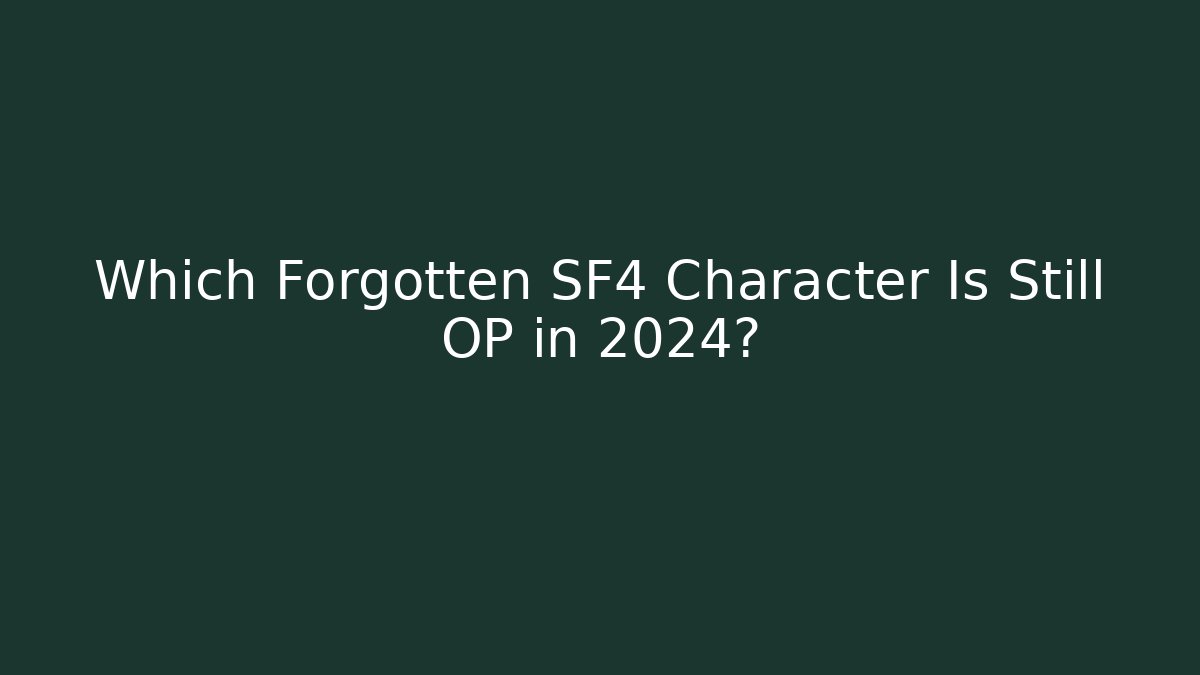 Which Forgotten SF4 Character Is Still OP in 2024?