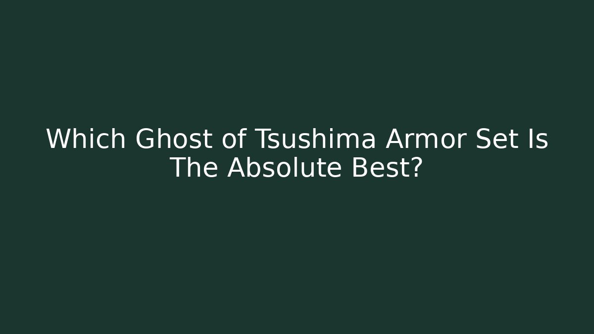 Which Ghost of Tsushima Armor Set Is The Absolute Best?