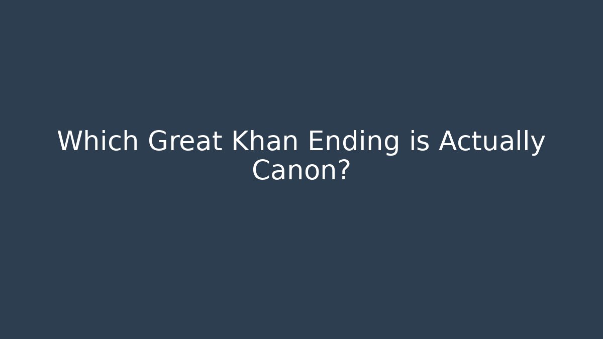 Which Great Khan Ending is Actually Canon?