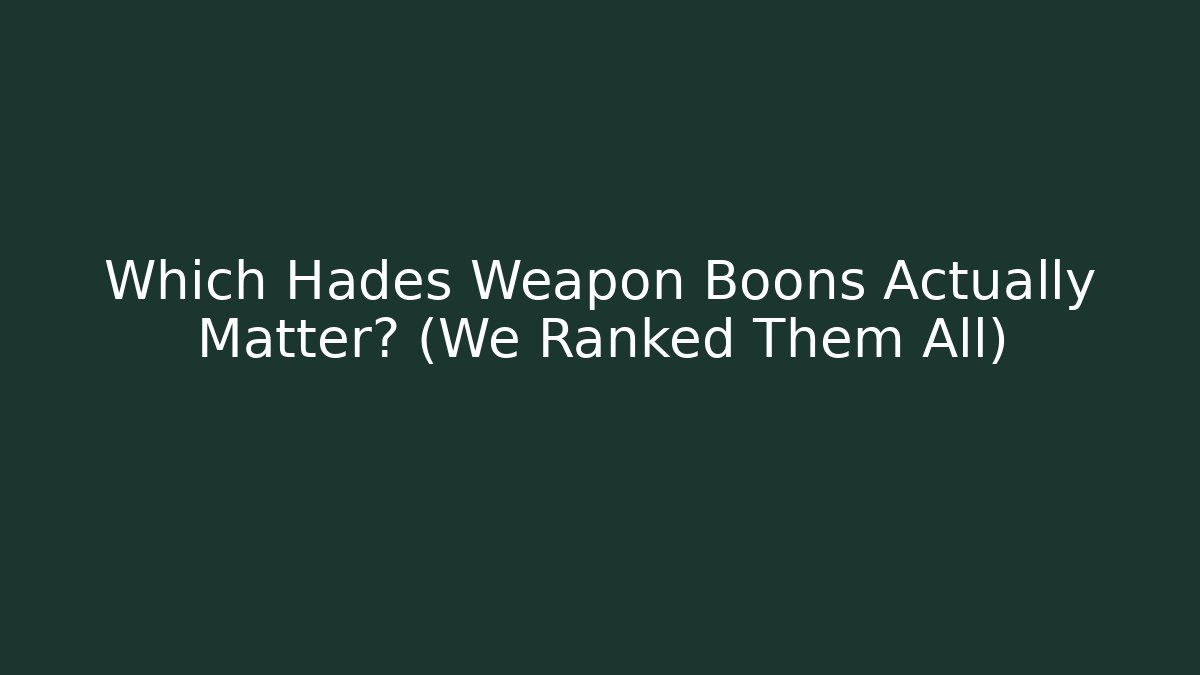 Which Hades Weapon Boons Actually Matter? (We Ranked Them All)