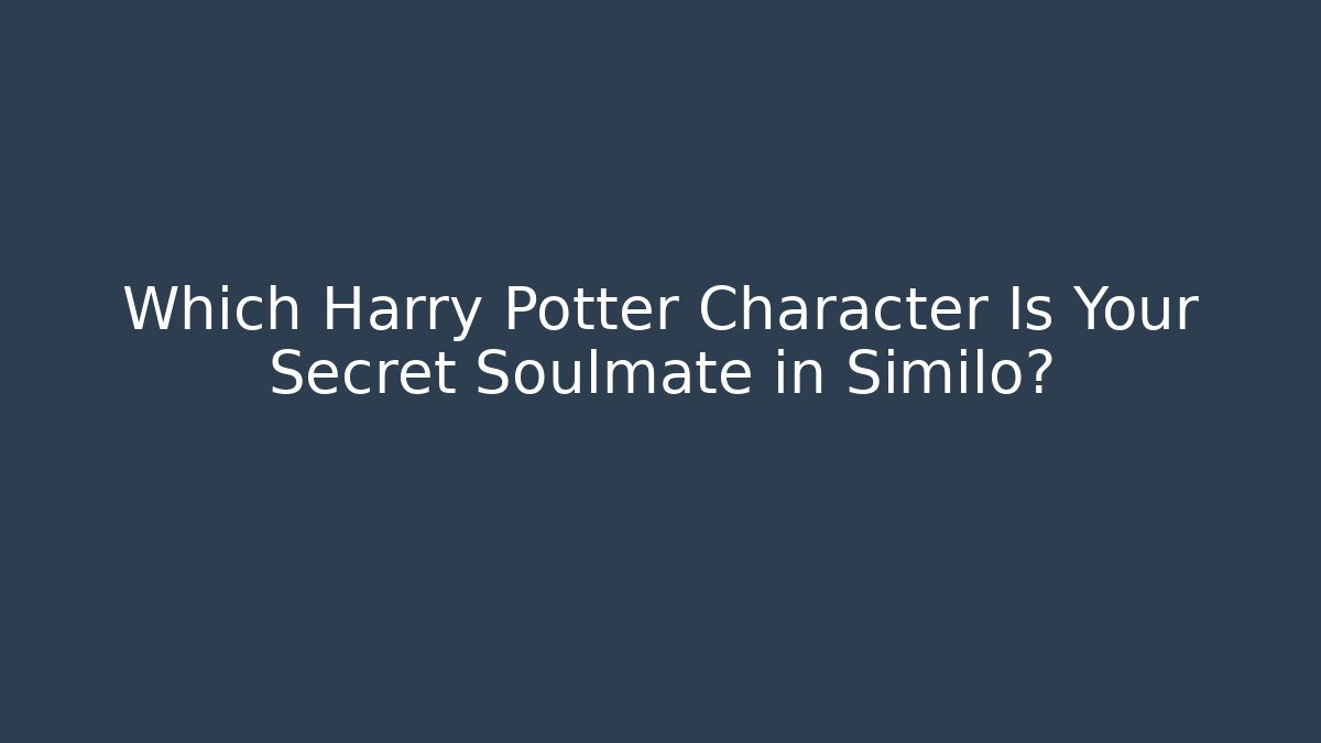 Which Harry Potter Character Is Your Secret Soulmate in Similo?